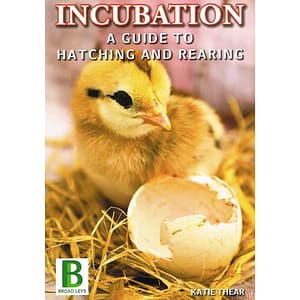 Incubation a Guide to Hatching and Rearing By Katie Thear